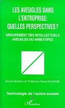 Couverture du livre « Les aveugles dans l'entreprise ; quelles perspectives ? » de Rene Gouarne aux éditions Editions L'harmattan