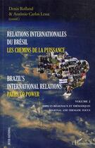 Couverture du livre « Relations internationales du Brésil t.2 ; les chemins de la puissance / brazil's international relations t.2 ; paths to power » de Denis Rolland et Antonio Carlos Lessa aux éditions Editions L'harmattan