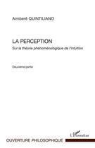 Couverture du livre « La perception sur la théorie phénoménologique de l'intuition t.2 » de Aimbere Quintiliano aux éditions Editions L'harmattan