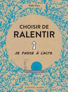 Couverture du livre « Choisir de ralentir » de Nelly Pons aux éditions Editions Actes Sud