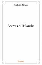 Couverture du livre « Secrets d'Hilandie » de Gabriel Noun aux éditions Edilivre