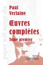 Couverture du livre « Oeuvres complètes Tome 1 » de Paul Verlaine aux éditions Ligaran