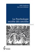 Couverture du livre « La psychologie secrète des anciens » de Jean-Louis Gaillardon et Cedric Gaudissart aux éditions Societe Des Ecrivains