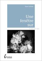 Couverture du livre « Une fenêtre sur » de Steve Catieau aux éditions Societe Des Ecrivains