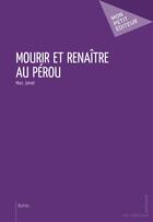 Couverture du livre « Mourir et renaître au Pérou » de Marc Jamet aux éditions Publibook