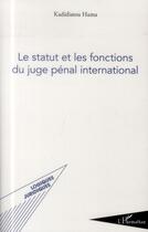 Couverture du livre « Le statut et les fonctions du juge penal international » de Kadidiatou Hama aux éditions L'harmattan