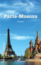 Couverture du livre « Paris-Moscou » de Jean-Pierre Igot aux éditions L'harmattan