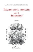 Couverture du livre « Extases post mortem ; serpenter » de Amandine Gouttefarde-Rousseau aux éditions L'harmattan