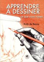 Couverture du livre « Apprendre à dessiner ce que vous voyez » de Rudy De Reyna aux éditions Oskar
