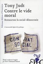 Couverture du livre « Contre le vide moral : restaurons la social-démocratie » de Tony Judt aux éditions Heloise D'ormesson