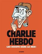 Couverture du livre « CHARLIE HEBDO : Charlie Hebdo ; les doigts dans le nez ! » de  aux éditions Les Echappes