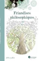 Couverture du livre « Friandises philosophiques Tome 2 » de Art-Mella aux éditions Pourpenser