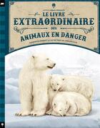Couverture du livre « Le livre extraordinaire des animaux en danger » de Tom Jackson et Val Walerczuk et Genevieve Morgan aux éditions Little Urban