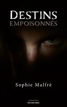 Couverture du livre « Destins empoisonnés » de Sophie Malfre aux éditions Editions Maia