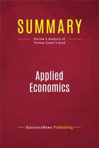 Couverture du livre « Summary: Applied Economics : Review and Analysis of Thomas Sowell's Book » de Businessnews Publish aux éditions Political Book Summaries