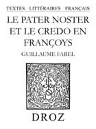 Couverture du livre « Le pater noster et le credo en francoys » de Guillaume Farel aux éditions Librairie Droz