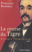 Couverture du livre « La course du tigre, georges clemenceau » de Francois Boulain aux éditions France-empire