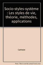 Couverture du livre « Socio-styles-systeme.styles vie » de Cathelat Bernard aux éditions Organisation