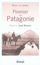 Couverture du livre « Pionnier en Patagonie » de Miguel De Larminat aux éditions Privat