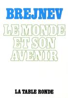 Couverture du livre « Le monde et son avenir » de Brejnev Leonid aux éditions Table Ronde