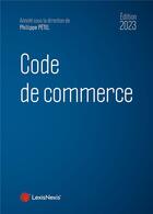 Couverture du livre « Code de commerce (édition 2023) » de Philippe Petel aux éditions Lexisnexis