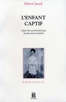 Couverture du livre « Enfant captif ; approche psychanalytique du placement familial » de Herve Jaoul aux éditions L'harmattan