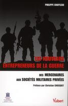 Couverture du livre « Les nouveaux entrepreneurs de la guerre » de Philippe Chapleau aux éditions Vuibert