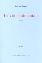 Couverture du livre « La vie sentimentale » de Bruno Bayen aux éditions Mercure De France