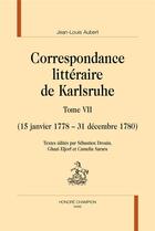 Couverture du livre « Correspondance littéraire de Karlsruhe t.7 : (15 janvier 1778 - 31 décembre 1780) » de Jean-Louis Aubert aux éditions Honore Champion