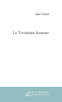 Couverture du livre « Le treizieme homme » de Treize Jean aux éditions Le Manuscrit