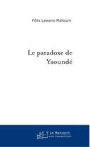 Couverture du livre « Le paradoxe de yaounde » de Felix Lawane Malloum aux éditions Le Manuscrit