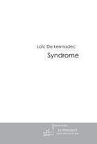 Couverture du livre « Le syndrome » de Kermadec Loic aux éditions Le Manuscrit