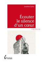 Couverture du livre « Écouter le silence d'un coeur » de Jonathan Guiho aux éditions Societe Des Ecrivains
