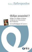 Couverture du livre « Oedipe assassiné ? les mythologiques de Lacan 2 » de Markos Zafiropoulos aux éditions Eres
