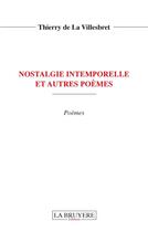 Couverture du livre « Nostalgie intemporelle et autres poèmes » de Thierry De La Villesbret aux éditions La Bruyere