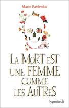 Couverture du livre « La mort est une femme comme les autres » de Marie Pavlenko aux éditions Pygmalion