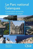 Couverture du livre « Le parc national des calanques ; construction territoriale, concertation et usages » de Valerie Deldreve et Philippe Deboudt aux éditions Quae