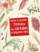 Couverture du livre « Petite et grande histoire des céréales et légumes secs » de Eric Birlouez aux éditions Quae