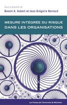 Couverture du livre « Mesure intégrée du risque dans les organisations » de Benoit A. Aubert et Jean-Gregoire Bernard aux éditions Pu De Montreal