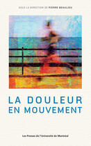 Couverture du livre « La douleur en mouvement » de Beaulieu Pierre aux éditions Pu De Montreal