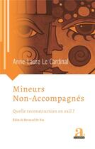 Couverture du livre « Mineurs non-accompagnes ; quelle reconstruction en exil ? » de Anne-Laure Le Cardinal aux éditions Academia