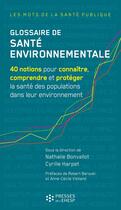 Couverture du livre « Glossaire de santé environnementale : 40 notions pour connaître, comprendre et protéger la santé des populations dans leur environnement » de Harpet/Bonvallot aux éditions Ehesp