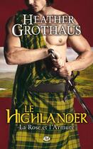 Couverture du livre « La rose et l'armure Tome 3 : le highlander » de Heather Grothaus aux éditions Milady