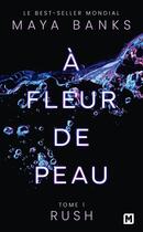 Couverture du livre « A fleur de peau, t1 : rush » de Maya Banks aux éditions Milady