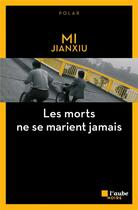 Couverture du livre « Les morts ne se marient jamais » de Jianxiu Mi aux éditions Editions De L'aube