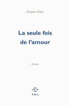 Couverture du livre « La seule fois de l'amour » de Jacques Jouet aux éditions P.o.l