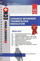 Couverture du livre « Ecn+ chirurgie orthopedie traumatologie reeducation edition 2013 » de H.Goncalves aux éditions Vernazobres Grego
