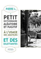 Couverture du livre « Petit dictionnaire aleatoire et fugitif a l'usage des amateurs et des dilettantes » de Louchart Pierre aux éditions Persee