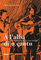 Couverture du livre « A l'alba di u cantu - 130 chansons corses et leur histoire » de Padovani Ghjilormu aux éditions Albiana