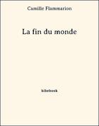 Couverture du livre « La fin du monde » de Camille Flammarion aux éditions Bibebook